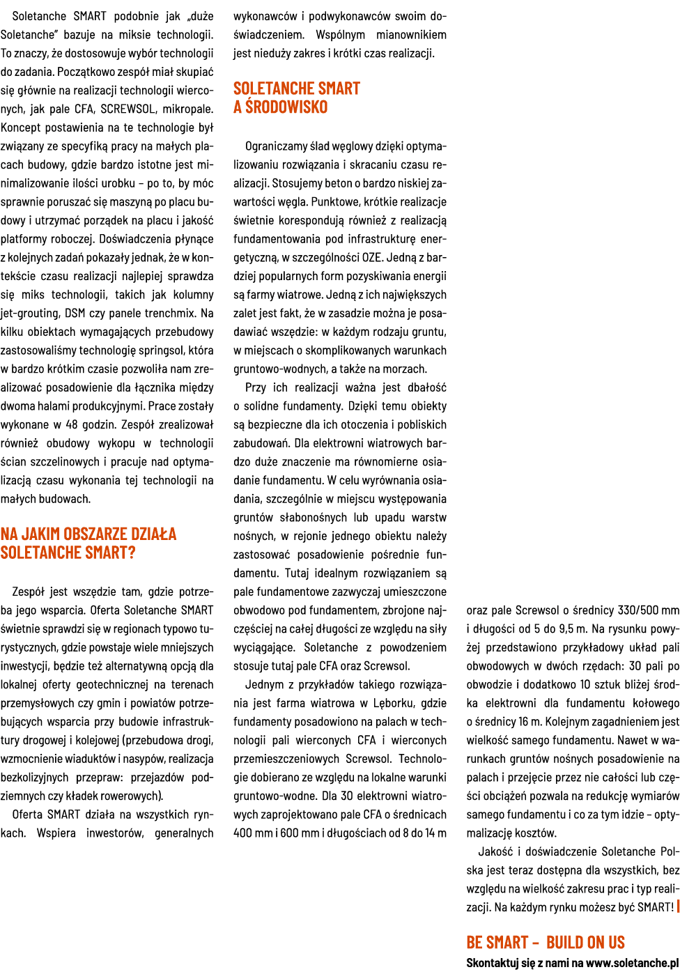 Soletanche SMART podobnie jak  duże Soletanche  bazuje na miksie technologii  To znaczy, że dostosowuje wybór technol   