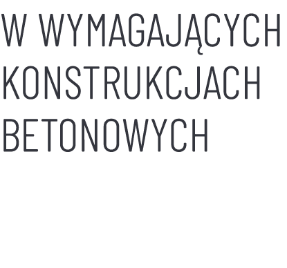w wymagających konstrukcjach betonowych