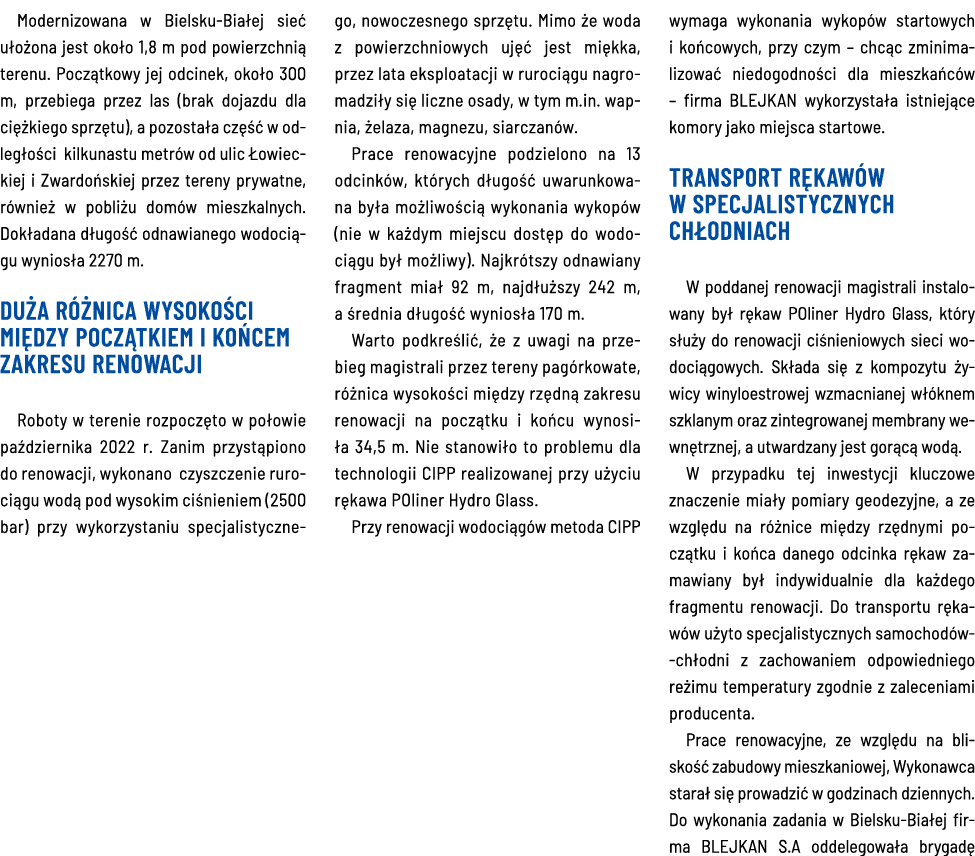 Modernizowana w Bielsku-Białej sieć ułożona jest około 1,8 m pod powierzchnią terenu  Początkowy jej odcinek, około 3   
