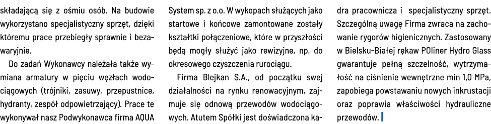 składającą się z ośmiu osób  Na budowie wykorzystano specjalistyczny sprzęt, dzięki któremu prace przebiegły sprawnie   