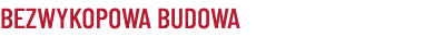 BEZWYKOPOWA BUDOWA